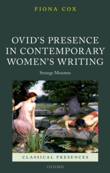 Ovid's Presence in Contemporary Women's Writing : Strange Monsters