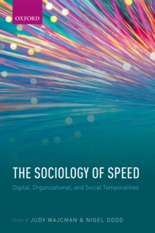 The Sociology of Speed : Digital, Organizational, and Social Temporalities