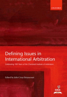 Defining Issues in International Arbitration : Celebrating 100 Years of the Chartered Institute of Arbitrators