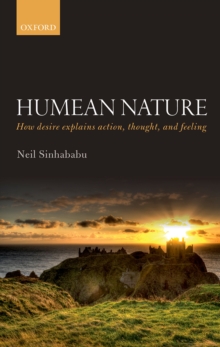 Humean Nature : How desire explains action, thought, and feeling