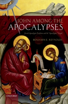 John among the Apocalypses : Jewish Apocalyptic Tradition and the 'Apocalyptic' Gospel