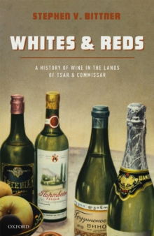 Whites and Reds : A History of Wine in the Lands of Tsar and Commissar