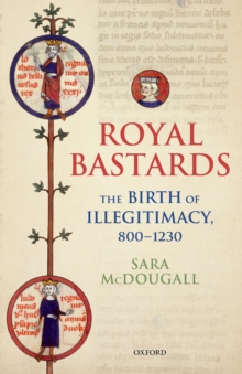 Royal Bastards : The Birth of Illegitimacy, 800-1230