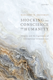 Shocking the Conscience of Humanity : Gravity and the Legitimacy of International Criminal Law