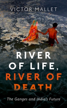 River of Life, River of Death : The Ganges and India's Future