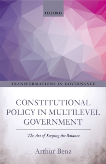 Constitutional Policy in Multilevel Government : The Art of Keeping the Balance