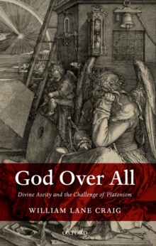 God Over All : Divine Aseity and the Challenge of Platonism