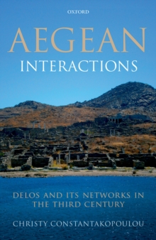 Aegean Interactions : Delos and its Networks in the Third Century