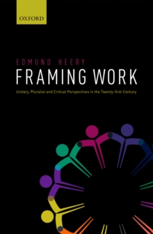 Framing Work : Unitary, Pluralist and Critical Perspectives in the 21st Century