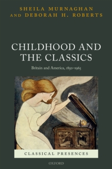 Childhood and the Classics : Britain and America, 1850-1965