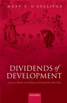 Dividends of Development : Securities Markets in the History of U.S. Capitalism, 1866-1922