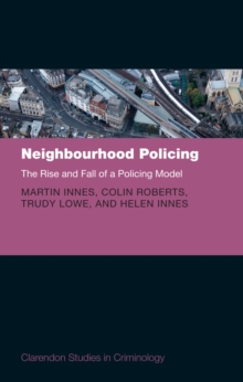 Neighbourhood Policing : The Rise and Fall of a Policing Model