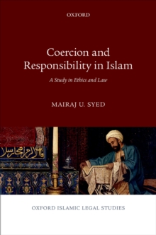 Coercion and Responsibility in Islam : A Study in Ethics and Law