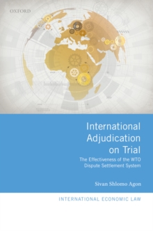 International Adjudication on Trial : The Effectiveness of the WTO Dispute Settlement System