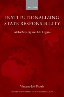 Institutionalizing State Responsibility : Global Security and UN Organs