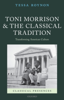 Toni Morrison and the Classical Tradition : Transforming American Culture