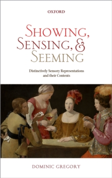 Showing, Sensing, and Seeming : Distinctively Sensory Representations and their Contents