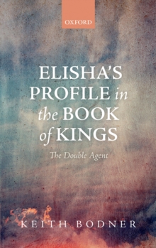 Elisha's Profile in the Book of Kings : The Double Agent