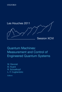 Quantum Machines: Measurement and Control of Engineered Quantum Systems : Lecture Notes of the Les Houches Summer School: Volume 96, July 2011