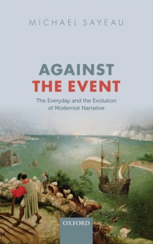 Against the Event : The Everyday and Evolution of Modernist Narrative