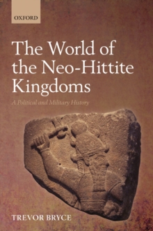 The World of The Neo-Hittite Kingdoms : A Political and Military History