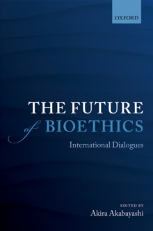 The Future of Bioethics : International Dialogues