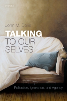 Talking to Our Selves : Reflection, Ignorance, and Agency