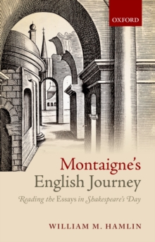 Montaigne's English Journey : Reading the Essays in Shakespeare's Day