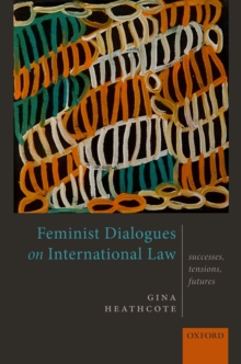 Feminist Dialogues on International Law : Successes, Tensions, Futures