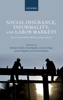 Social Insurance, Informality, and Labor Markets : How to Protect Workers While Creating Good Jobs