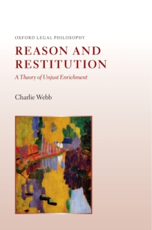 Reason and Restitution : A Theory of Unjust Enrichment