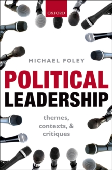 Political Leadership : Themes, Contexts, and Critiques