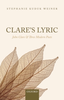 Clare's Lyric : John Clare and Three Modern Poets