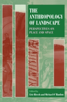 The Anthropology of Landscape : Perspectives on Place and Space