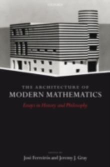 The Architecture of Modern Mathematics : Essays in History and Philosophy