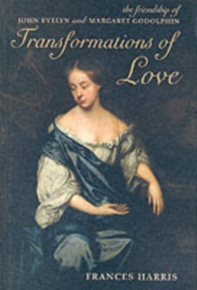 Transformations of Love : The Friendship of John Evelyn and Margaret Godolphin