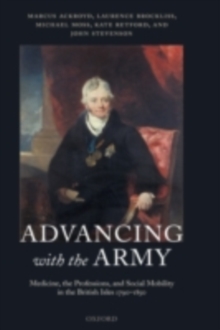 Advancing with the Army : Medicine, the Professions and Social Mobility in the British Isles 1790-1850