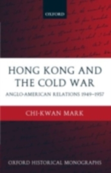 Hong Kong and the Cold War : Anglo-American Relations 1949-1957