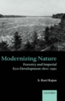 Modernizing Nature : Forestry and Imperial Eco-Development 1800-1950