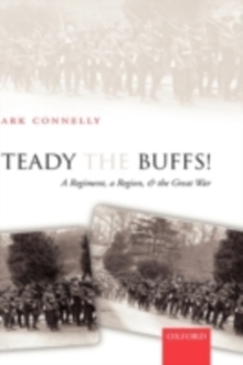 Steady The Buffs! : A Regiment, a Region, and the Great War