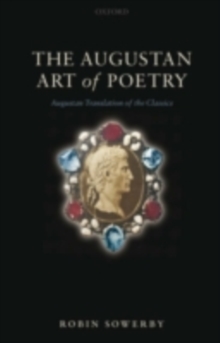 The Augustan Art of Poetry : Augustan Translation of the Classics