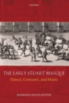 The Early Stuart Masque : Dance, Costume, and Music