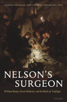 Nelson's Surgeon : William Beatty, Naval Medicine, and the Battle of Trafalgar