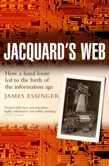 Jacquard's Web : How a hand-loom led to the birth of the information age