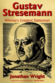 Gustav Stresemann : Weimar's Greatest Statesman