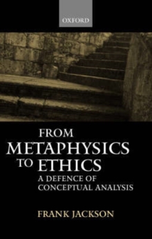 From Metaphysics to Ethics : A Defence of Conceptual Analysis