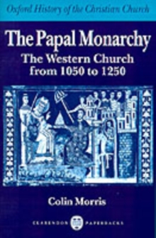 The Papal Monarchy : The Western Church from 1050 to 1250