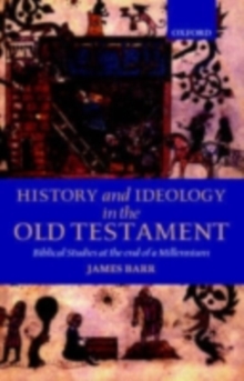 History and Ideology in the Old Testament : Biblical Studies at the End of a Millennium