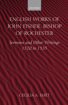 English Works of John Fisher, Bishop of Rochester : Sermons and Other Writings 1520 to 1535