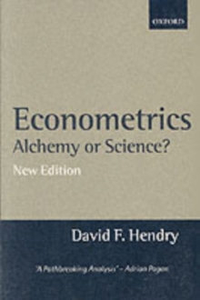 Econometrics: Alchemy or Science? : Essays in Econometric Methodology